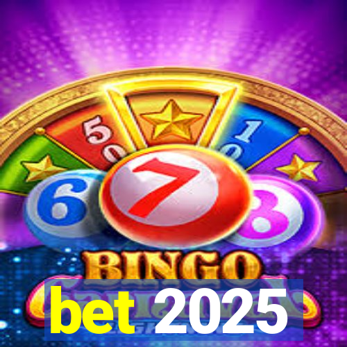 bet 2025